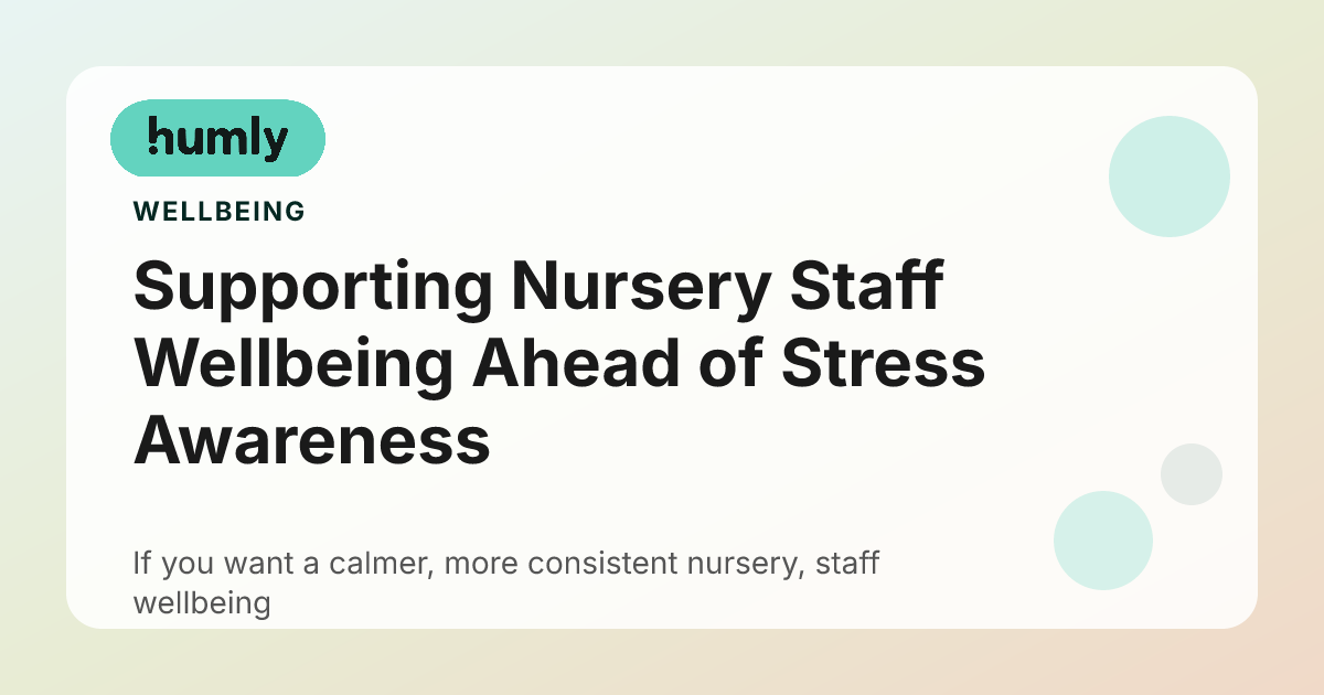 Supporting Nursery Staff Wellbeing Ahead of Stress Awareness Month